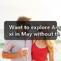 Want to explore Angxi in May without the crowds? Here is your complete step-by-step travel playbook.（图1）